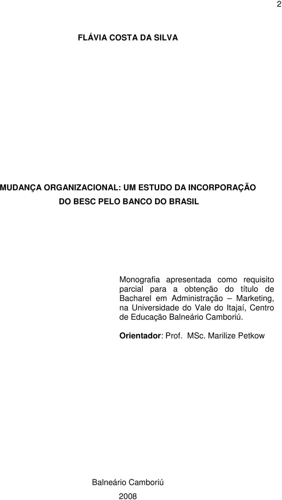 de Bacharel em Administração Marketing, na Universidade do Vale do Itajaí, Centro de