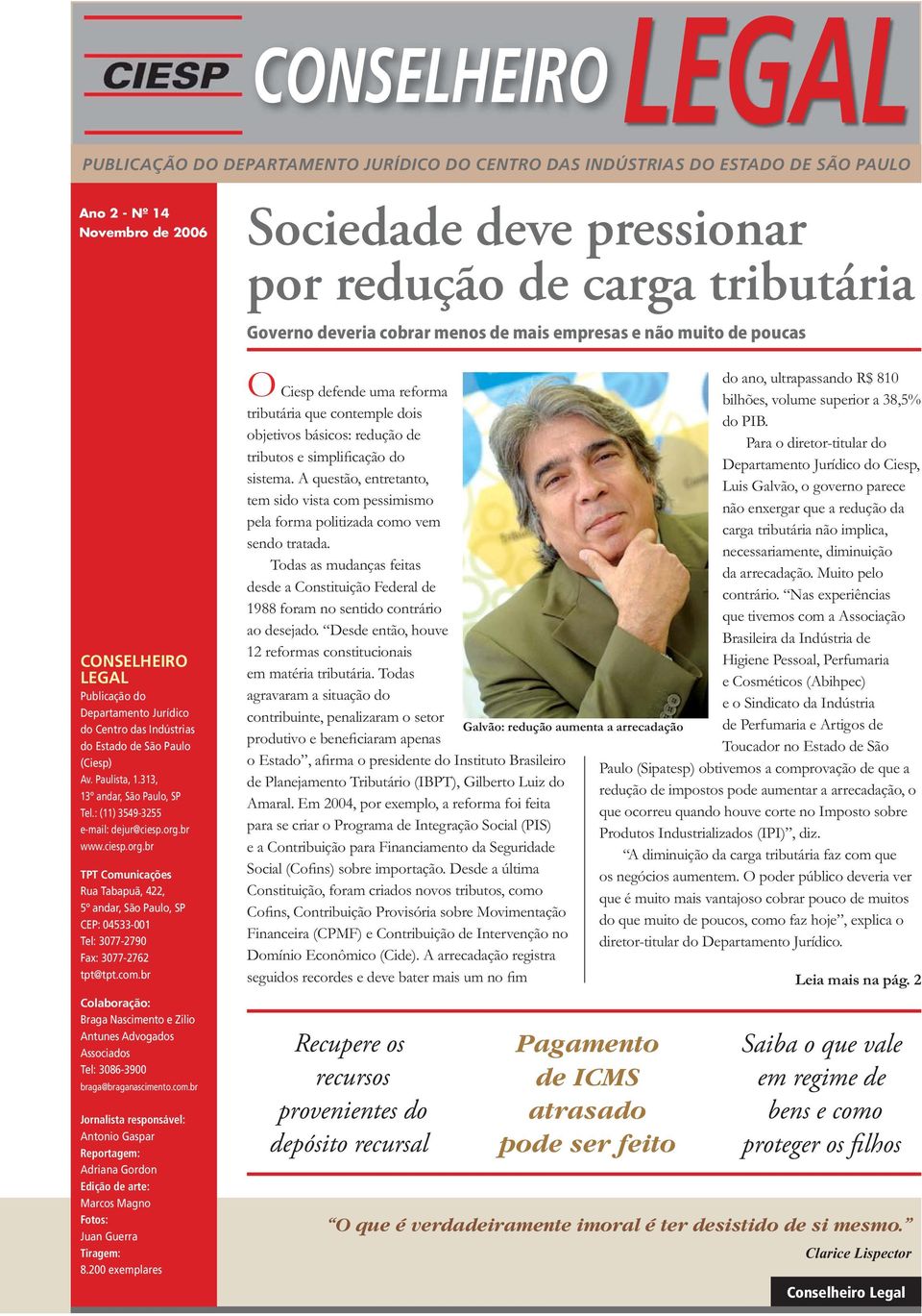 org.br www.ciesp.org.br TPT Comunicações Rua Tabapuã, 422, 5º andar, São Paulo, SP CEP: 04533-001 Tel: 3077-2790 Fax: 3077-2762 tpt@tpt.com.