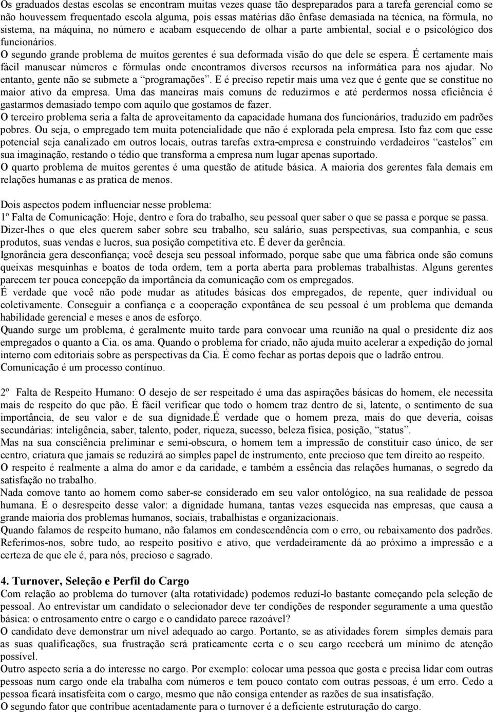 O segundo grande problema de muitos gerentes é sua deformada visão do que dele se espera.