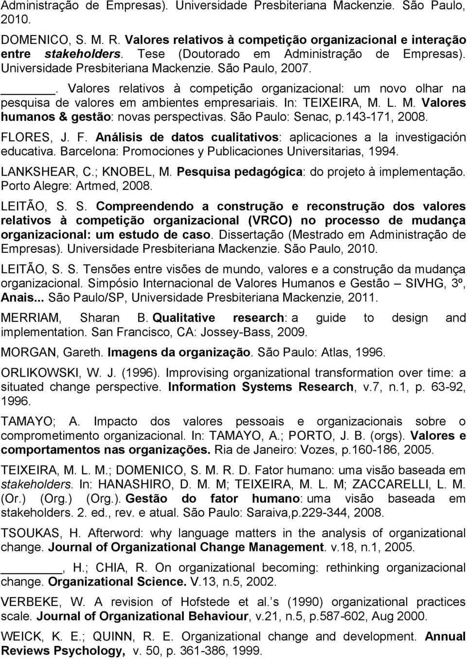 . Valores relativos à competição organizacional: um novo olhar na pesquisa de valores em ambientes empresariais. In: TEIXEIRA, M. L. M. Valores humanos & gestão: novas perspectivas.