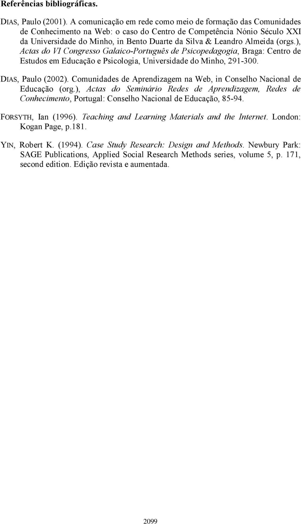 Almeida (orgs.), Actas do VI Congresso Galaico-Português de Psicopedagogia, Braga: Centro de Estudos em Educação e Psicologia, Universidade do Minho, 291-300. DIAS, Paulo (2002).