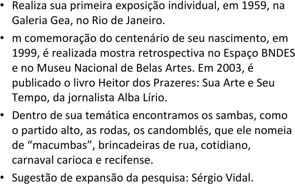 Artes. Em 2003, é publicado o livro Heitor dos Prazeres: Sua Arte e Seu Tempo, da jornalista Alba Lírio.