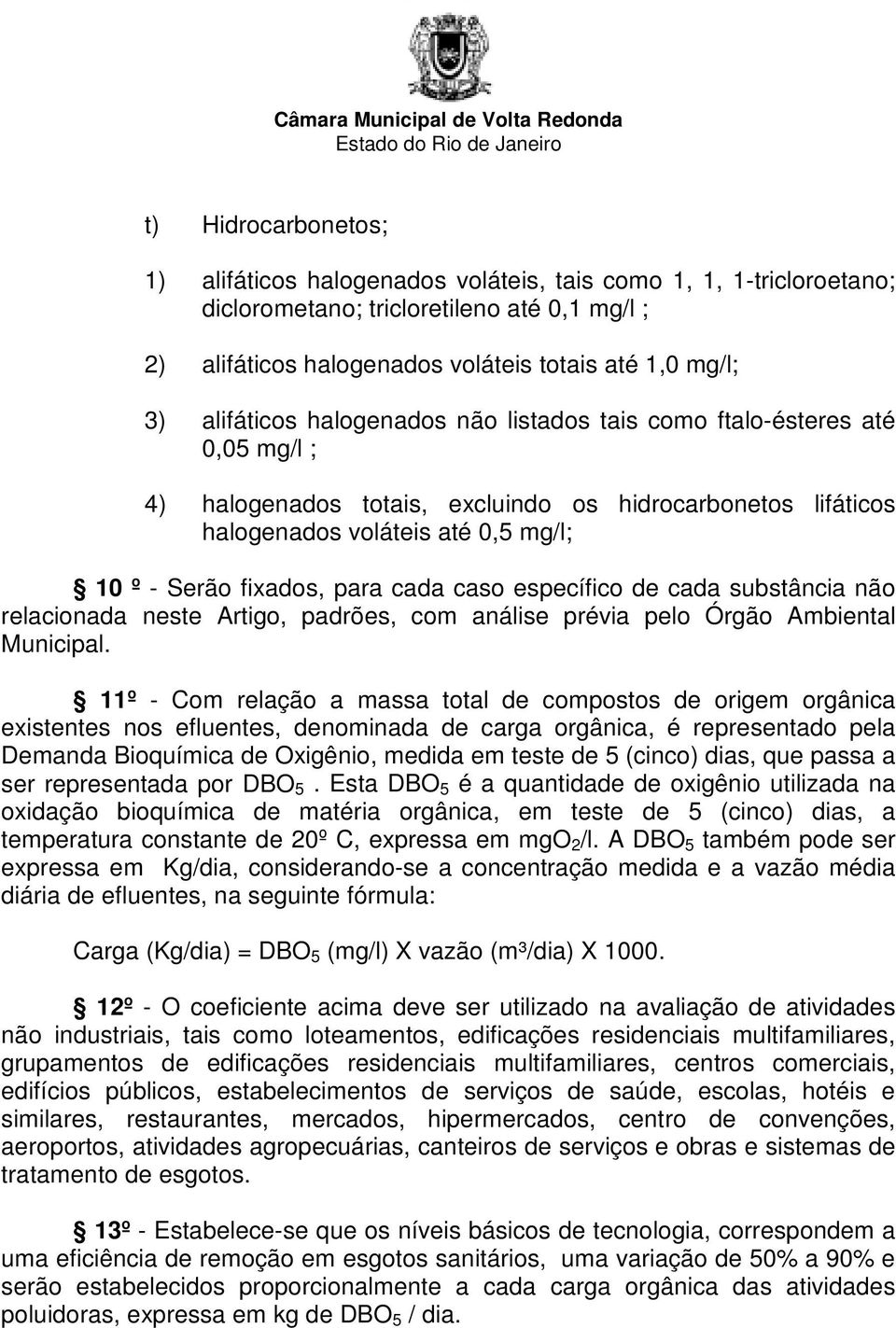 cada caso específico de cada substância não relacionada neste Artigo, padrões, com análise prévia pelo Órgão Ambiental Municipal.