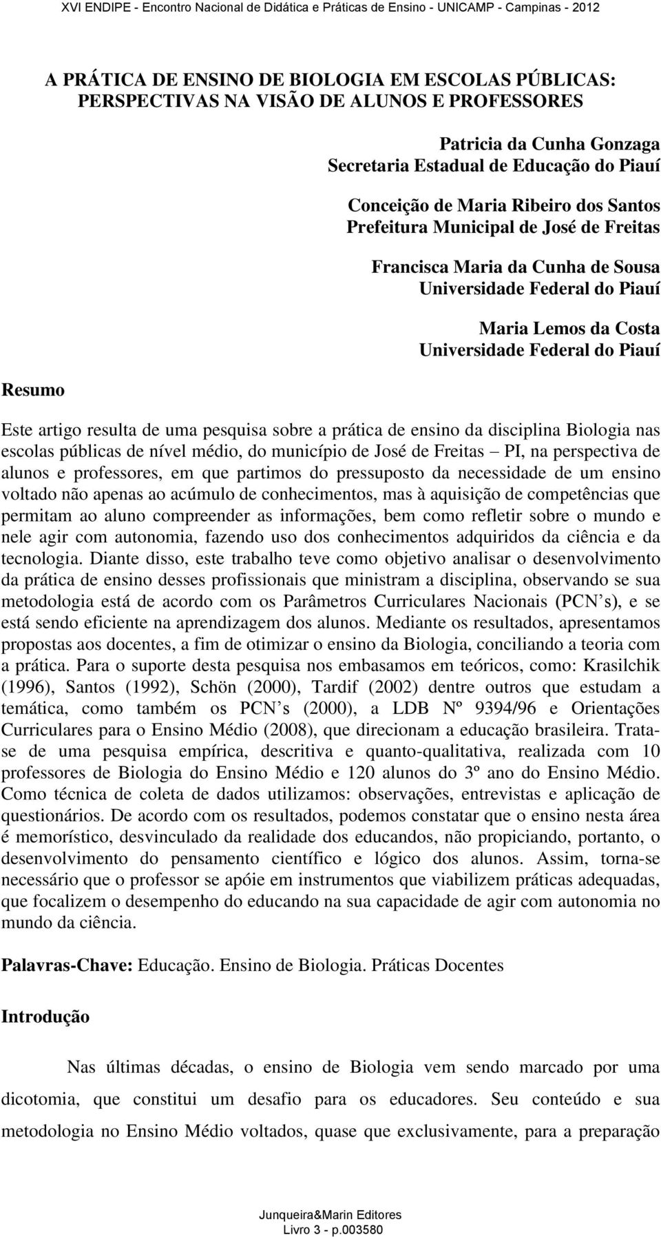 uma pesquisa sobre a prática de ensino da disciplina Biologia nas escolas públicas de nível médio, do município de José de Freitas PI, na perspectiva de alunos e professores, em que partimos do