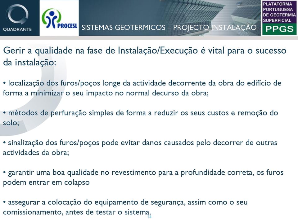 e remoção do solo; sinalização dos furos/poços pode evitar danos causados pelo decorrer de outras actividades da obra; garantir uma boa qualidade no revestimento para