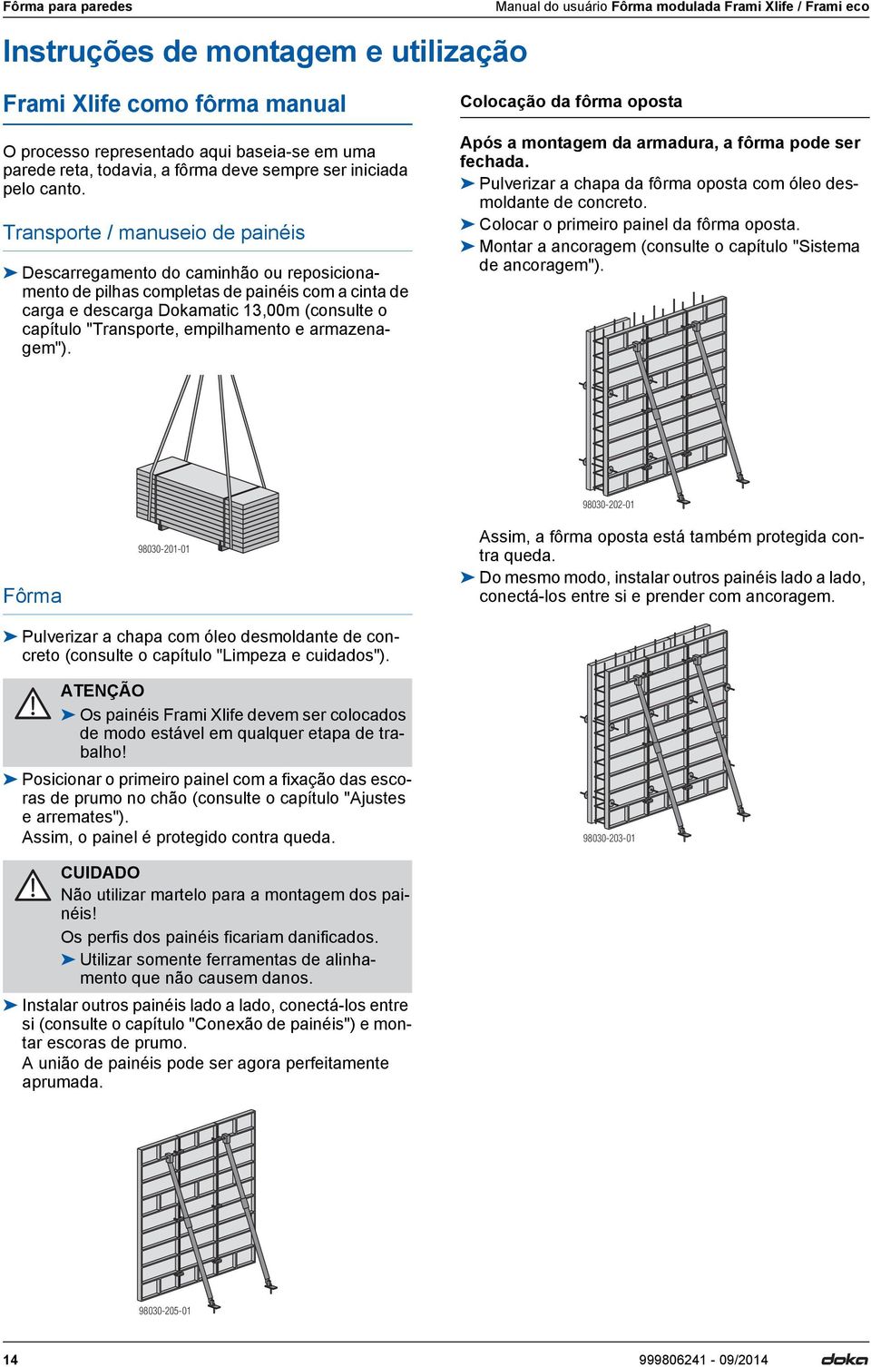 Transporte / manuseio de painéis Descarregamento do caminhão ou reposicionamento de pilhas completas de painéis com a cinta de carga e descarga Dokamatic 13,00m (consulte o capítulo "Transporte,