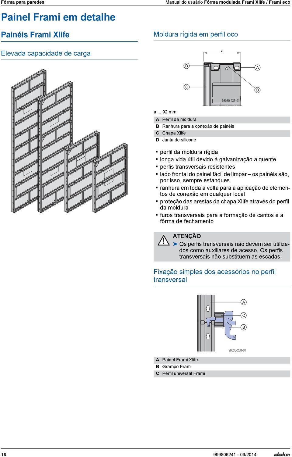 lado frontal do painel fácil de limpar os painéis são, por isso, sempre estanques ranhura em toda a volta para a aplicação de elementos de conexão em qualquer local proteção das arestas da chapa