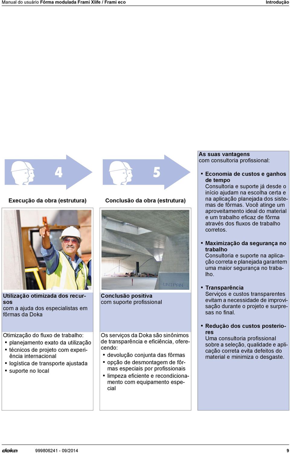 Você atinge um aproveitamento ideal do material e um trabalho eficaz de fôrma através dos fluxos de trabalho corretos.