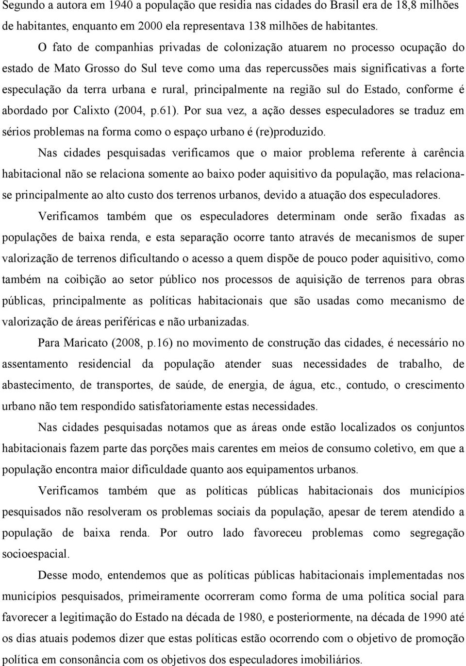 rural, principalmente na região sul do Estado, conforme é abordado por Calixto (2004, p.61).