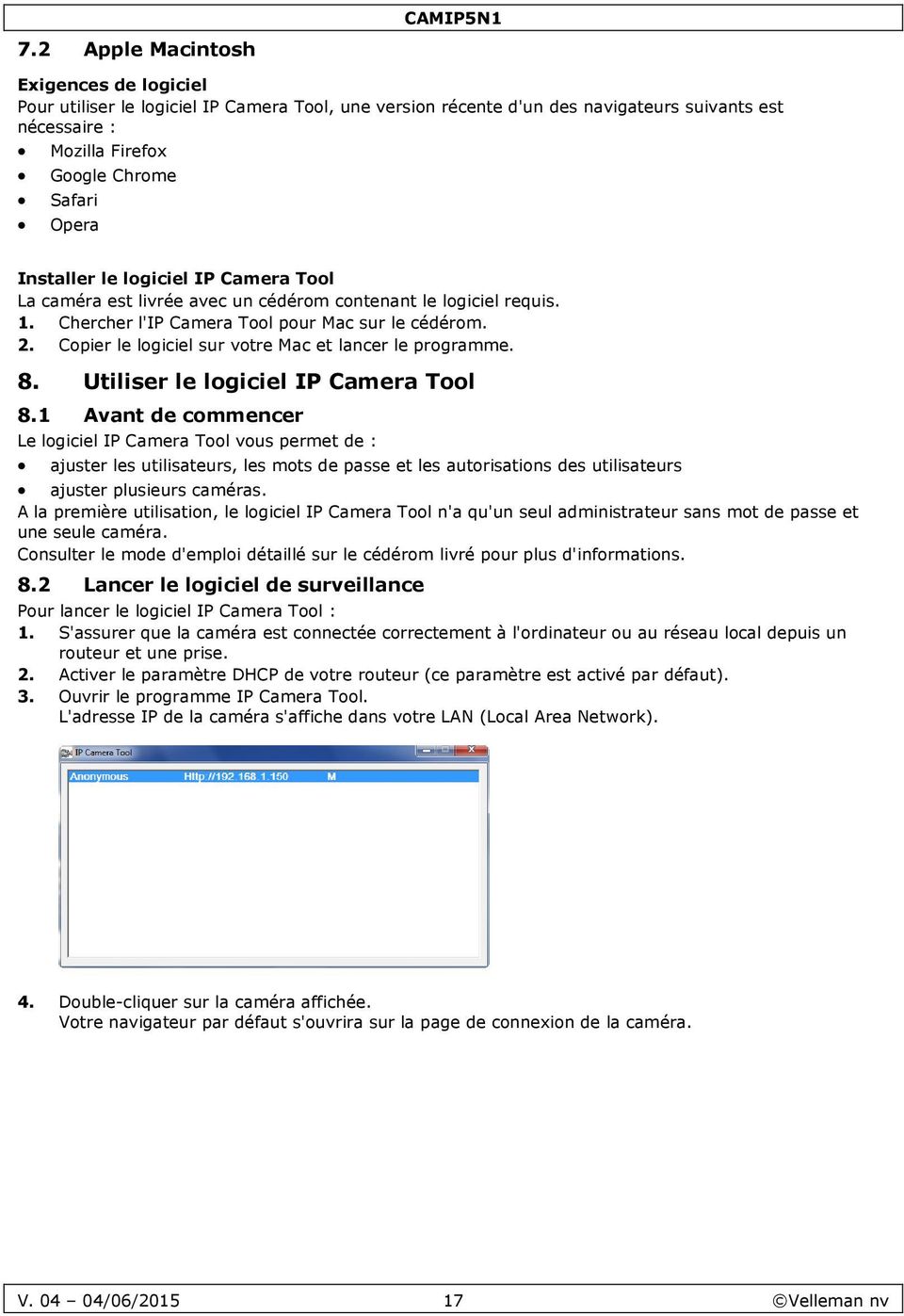 Cpier le lgiciel sur vtre Mac et lancer le prgramme. 8. Utiliser le lgiciel IP Camera Tl 8.