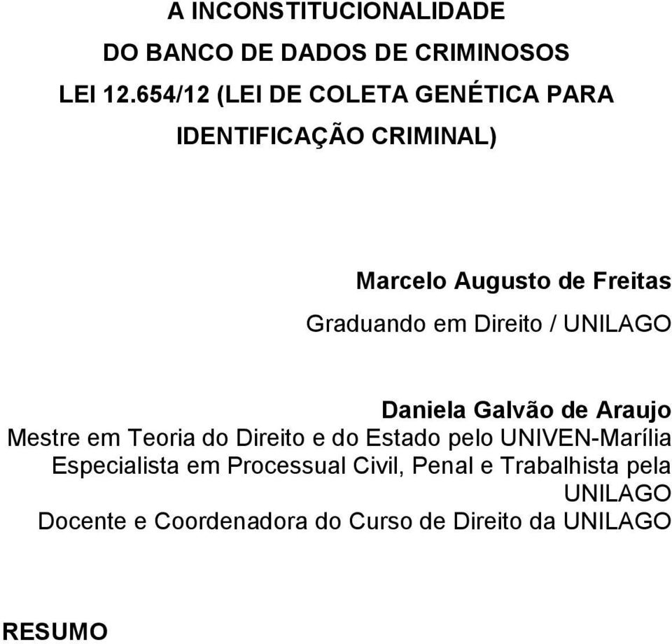 em Direito / UNILAGO Daniela Galvão de Araujo Mestre em Teoria do Direito e do Estado pelo