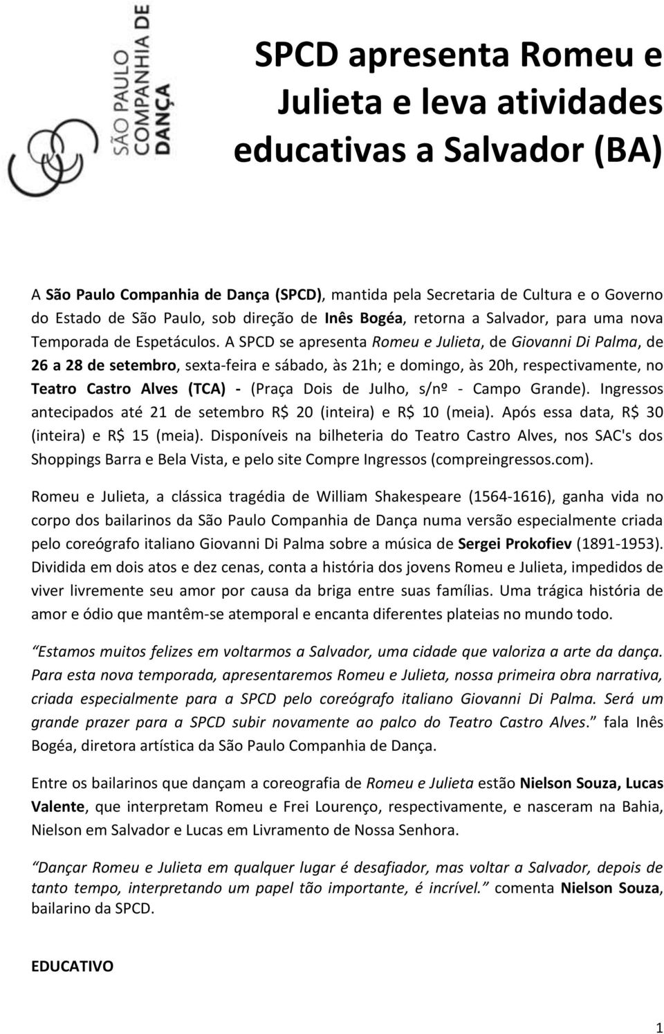 A SPCD se apresenta Romeu e Julieta, de Giovanni Di Palma, de 26 a 28 de setembro, sexta-feira e sábado, às 21h; e domingo, às 20h, respectivamente, no Teatro Castro Alves (TCA) - (Praça Dois de