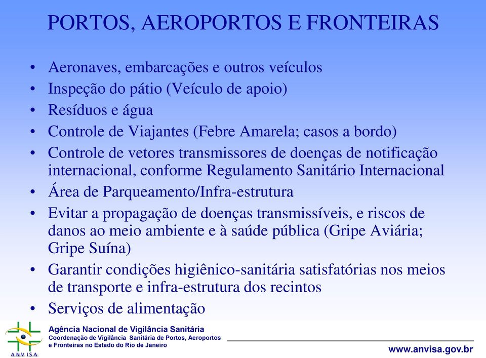 Internacional Área de Parqueamento/Infra-estrutura Evitar a propagação de doenças transmissíveis, e riscos de danos ao meio ambiente e à saúde