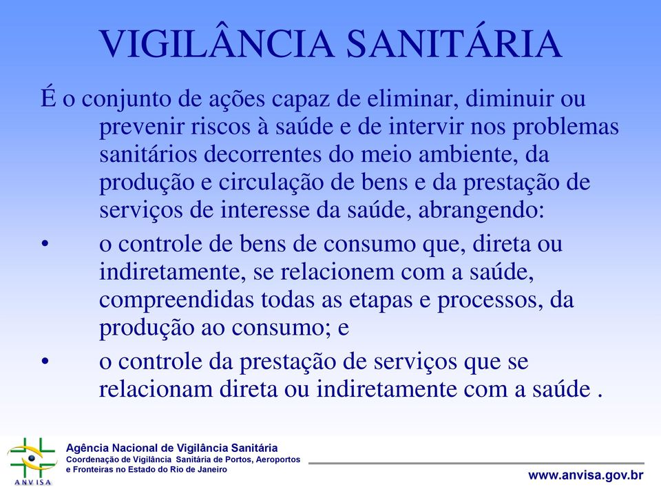 abrangendo: o controle de bens de consumo que, direta ou indiretamente, se relacionem com a saúde, compreendidas todas as