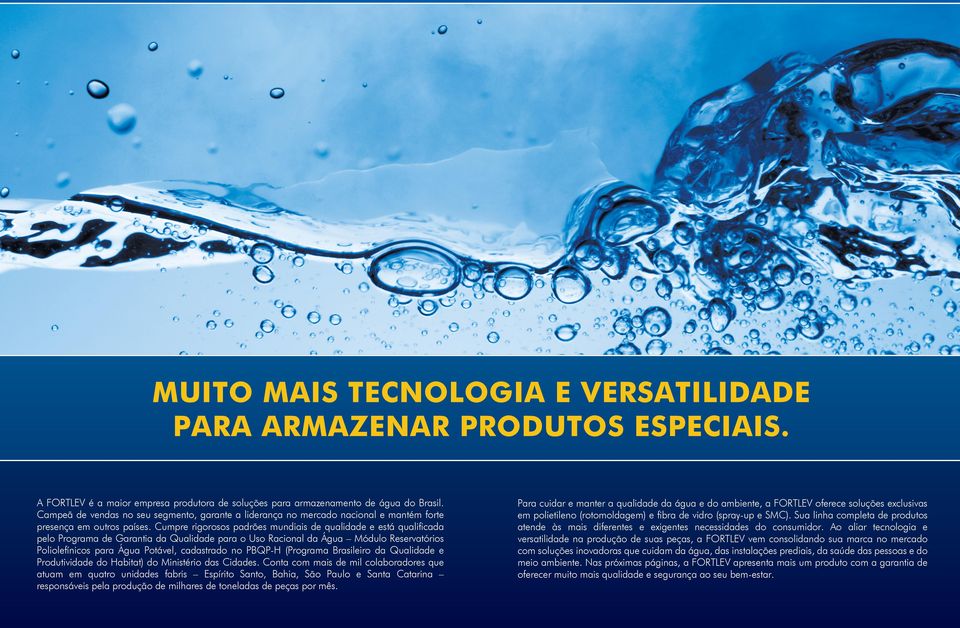 Cumpre rigorosos padrões mundiais de qualidade e está qualificada pelo Programa de Garantia da Qualidade para o Uso Racional da Água Módulo Reservatórios Poliolefínicos para Água Potável, cadastrado