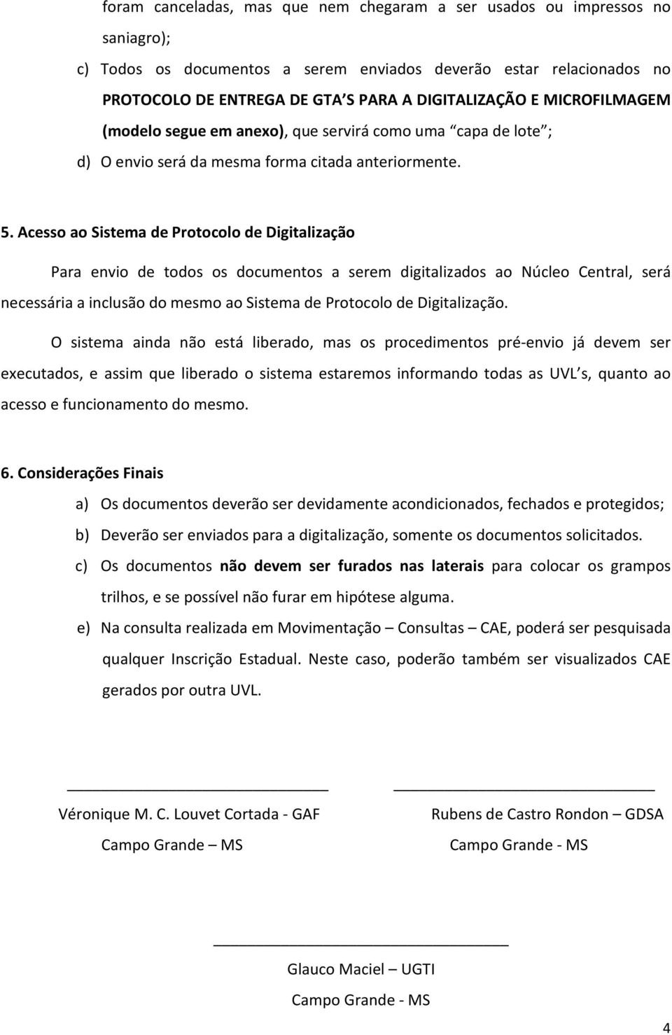 Acesso ao Sistema de Protocolo de Digitalização Para envio de todos os documentos a serem digitalizados ao Núcleo Central, será necessária a inclusão do mesmo ao Sistema de Protocolo de Digitalização.