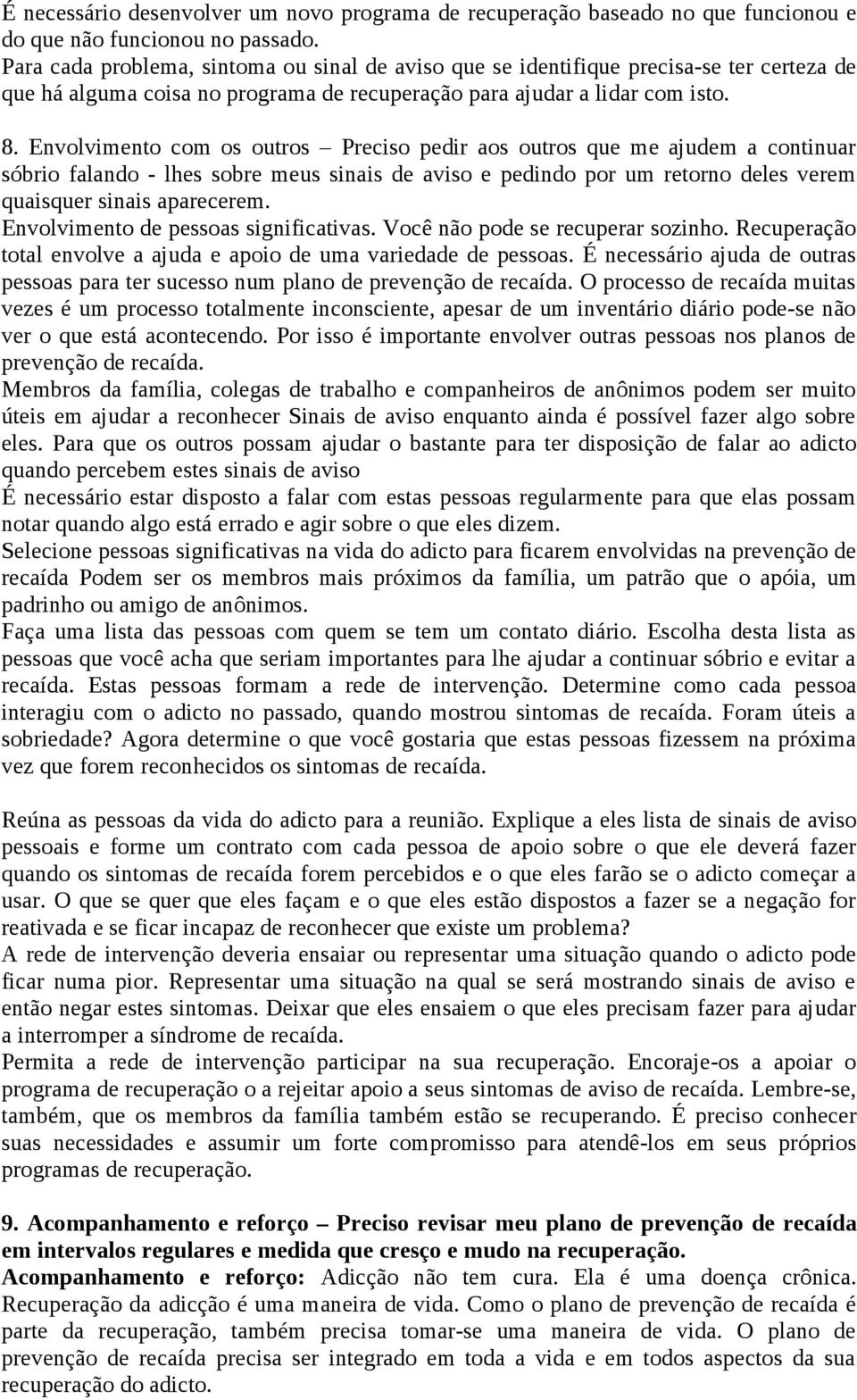 Envolvimento com os outros Preciso pedir aos outros que me ajudem a continuar sóbrio falando - lhes sobre meus sinais de aviso e pedindo por um retorno deles verem quaisquer sinais aparecerem.