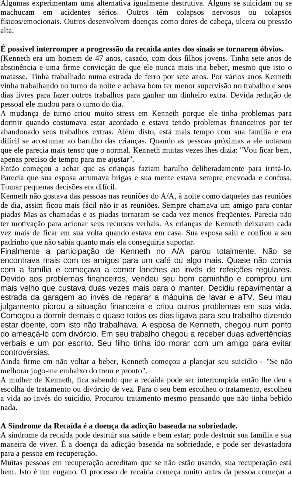 (Kenneth era um homem de 47 anos, casado, com dois filhos jovens. Tinha sete anos de abstinência e uma firme convicção de que ele nunca mais iria beber, mesmo que isto o matasse.