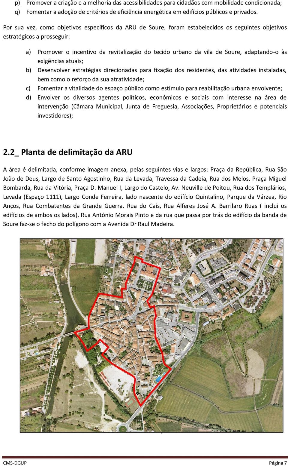 Soure, adaptando-o às exigências atuais; b) Desenvolver estratégias direcionadas para fixação dos residentes, das atividades instaladas, bem como o reforço da sua atratividade; c) Fomentar a