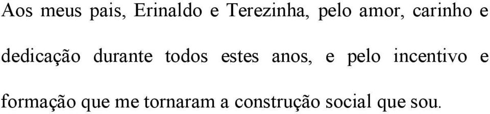 estes anos, e pelo incentivo e formação