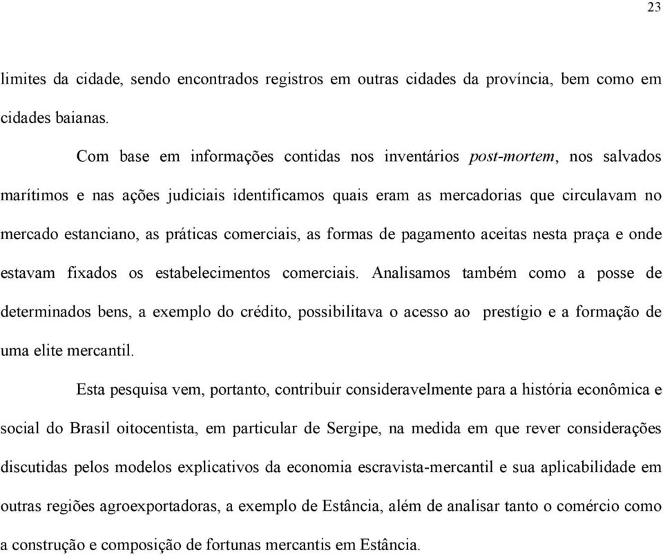 comerciais, as formas de pagamento aceitas nesta praça e onde estavam fixados os estabelecimentos comerciais.