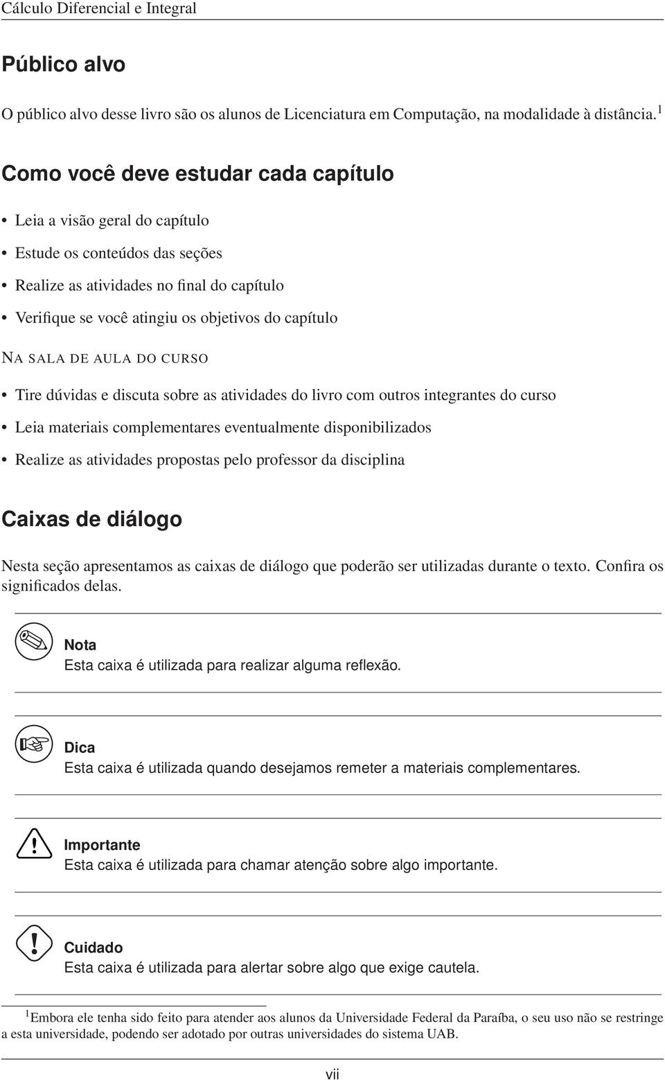 SALA DE AULA DO CURSO Tire dúvidas e discuta sobre as atividades do livro com outros integrantes do curso Leia materiais complementares eventualmente disponibilizados Realize as atividades propostas