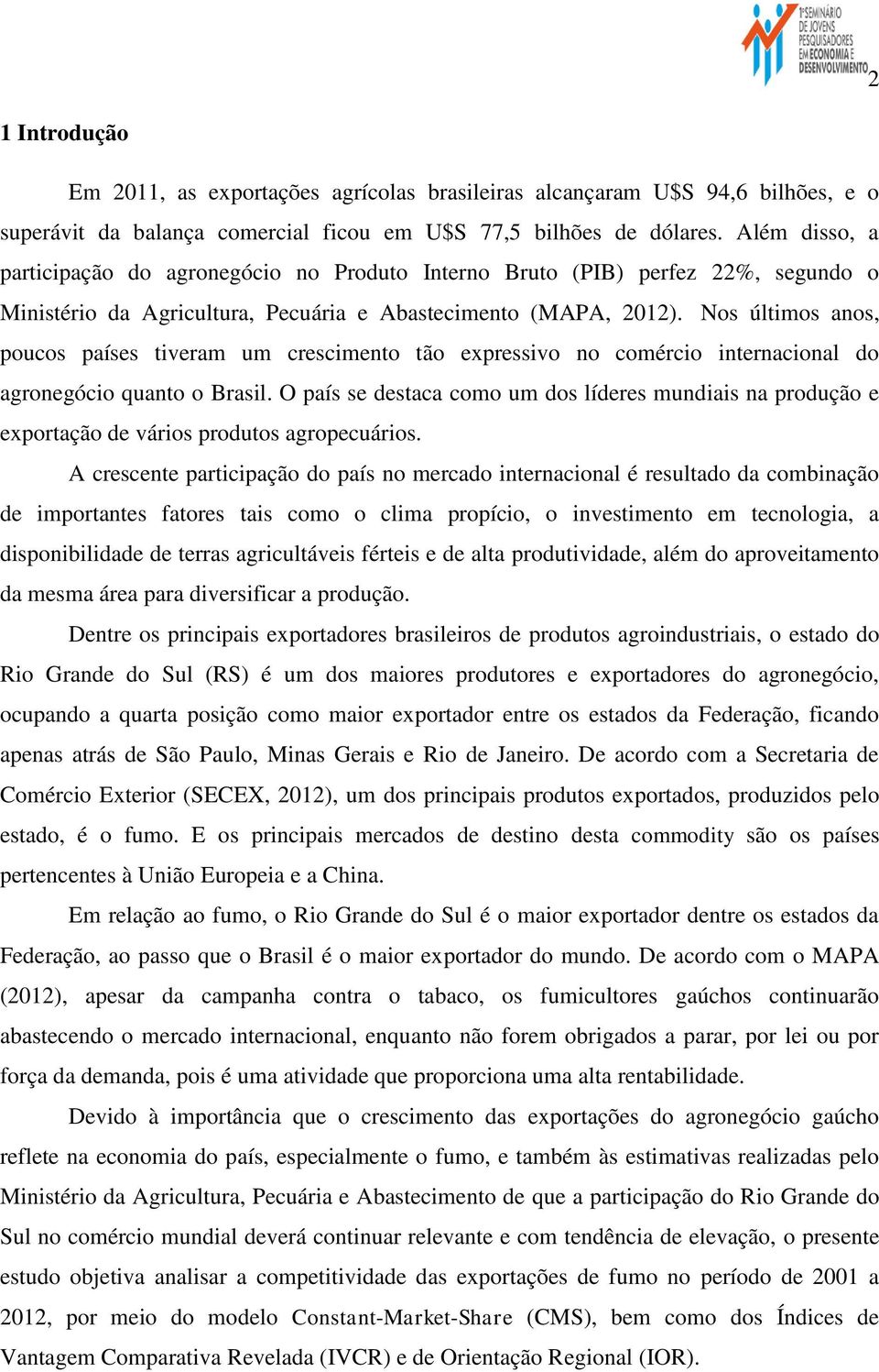 Nos últimos anos, poucos países tiveram um crescimento tão expressivo no comércio internacional do agronegócio quanto o Brasil.