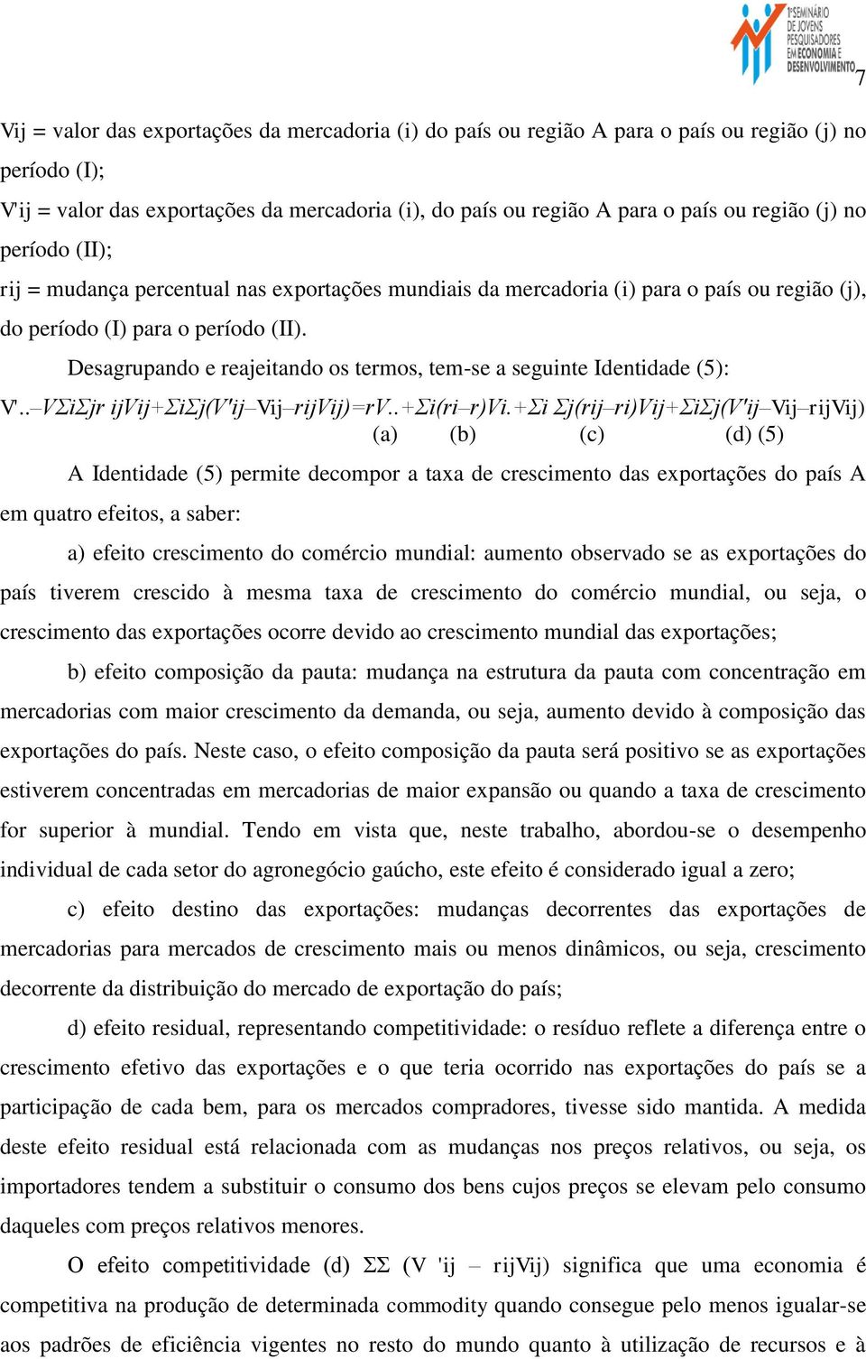 Desagrupando e reajeitando os termos, tem-se a seguinte Identidade (5): V'.. VΣiΣjr ijvij+σiσj(v'ij Vij rijvij)=rv..+σi(ri r)vi.