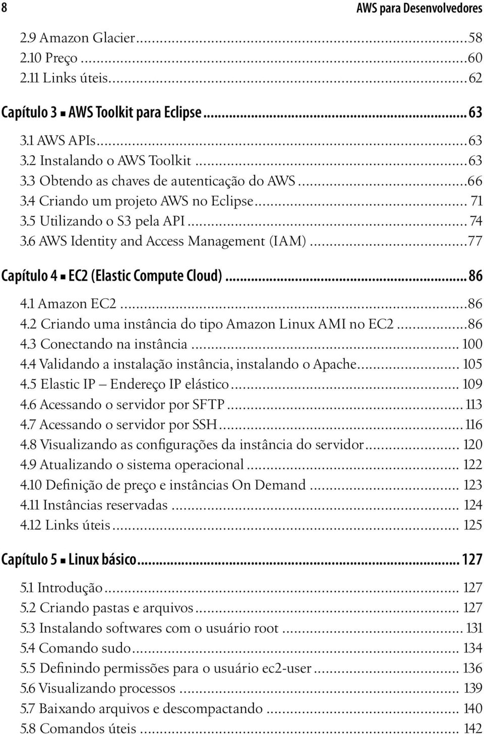 1 Amazon EC2...86 4.2 Criando uma instância do tipo Amazon Linux AMI no EC2...86 4.3 Conectando na instância... 100 4.4 Validando a instalação instância, instalando o Apache... 105 4.