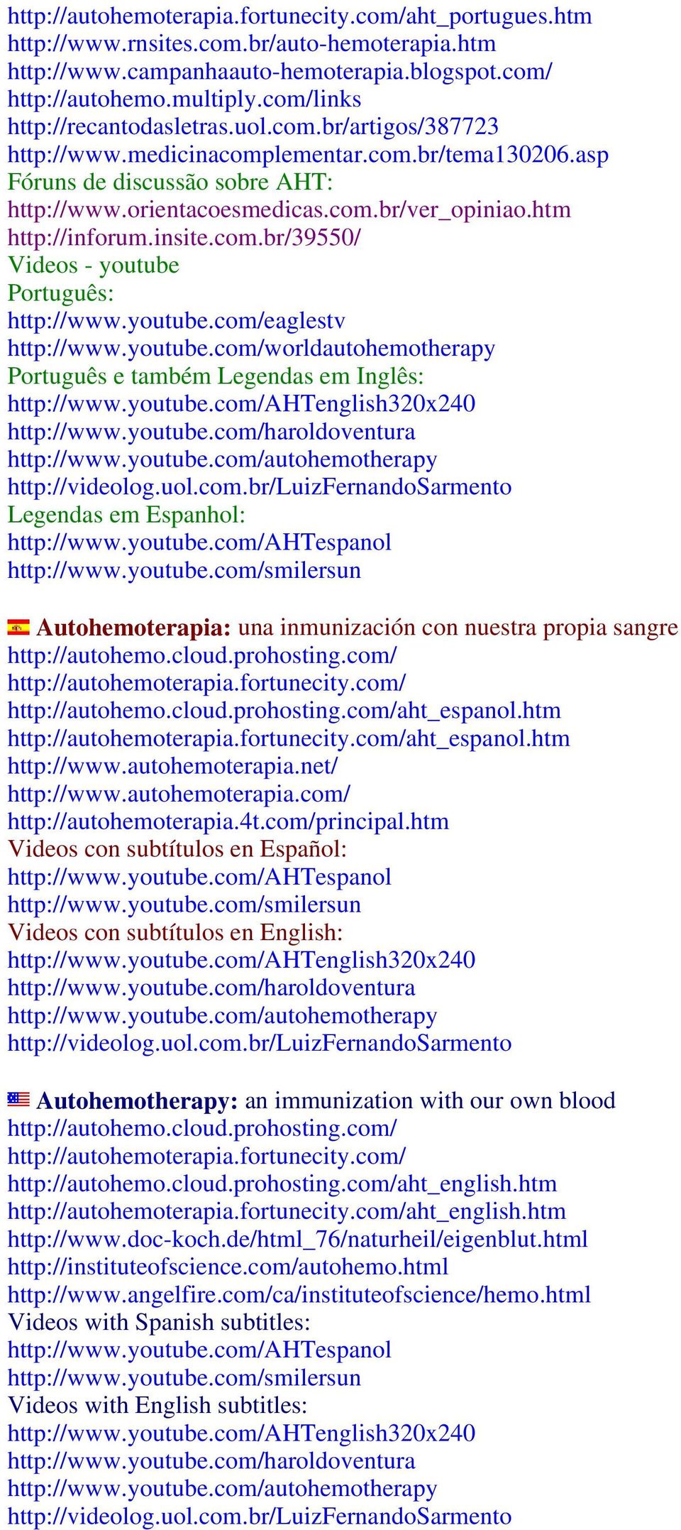 htm http://inforum.insite.com.br/39550/ Videos - youtube Português: http://www.youtube.com/eaglestv http://www.youtube.com/worldautohemotherapy Português e também Legendas em Inglês: http://www.