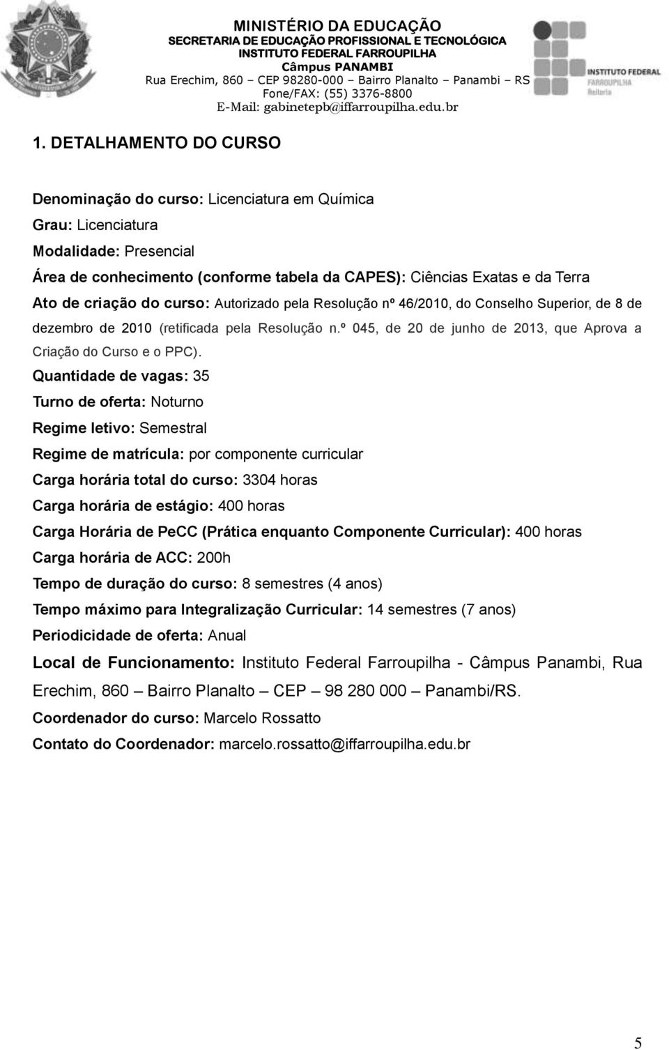 º 045, de 20 de junho de 2013, que Aprova a Criação do Curso e o PPC).