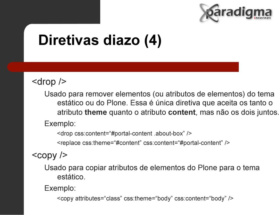 Exemplo: <copy /> <drop css:content= #portal-content.