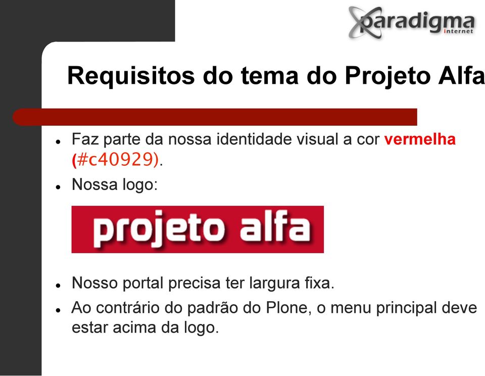 Nossa logo: l l Nosso portal precisa ter largura fixa.