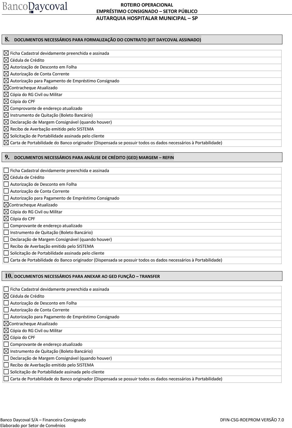 Bancário) Declaração de Margem Consignável (quando houver) Recibo de Averbação emitido pelo SISTEMA Solicitação de Portabilidade assinada pelo cliente Carta de Portabilidade do Banco originador