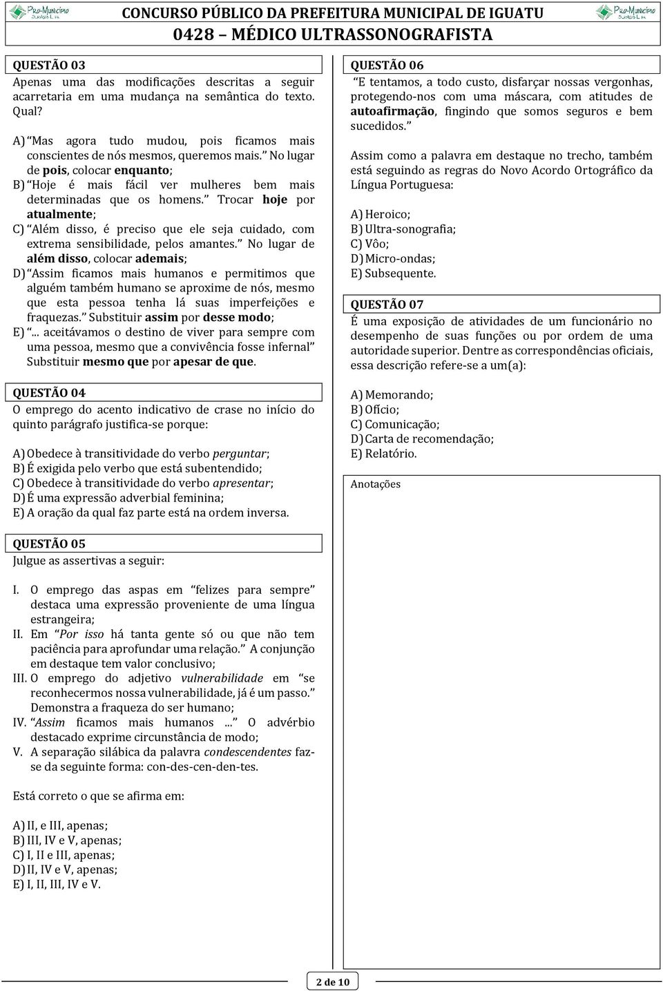 Trocar hoje por atualmente; C) Além disso, é preciso que ele seja cuidado, com extrema sensibilidade, pelos amantes.