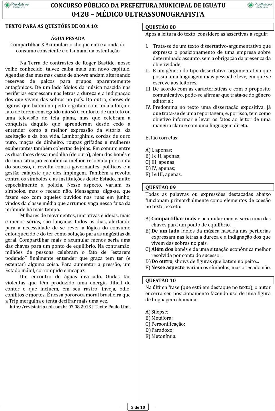 De um lado ídolos da música nascida nas periferias expressam nas letras a dureza e a indignação dos que vivem das sobras no país.