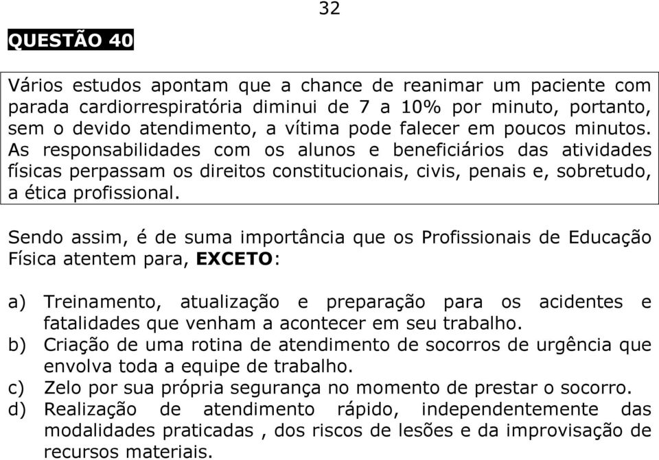 Sendo assim, é de suma importância que os Profissionais de Educação Física atentem para, EXCETO: a) Treinamento, atualização e preparação para os acidentes e fatalidades que venham a acontecer em seu