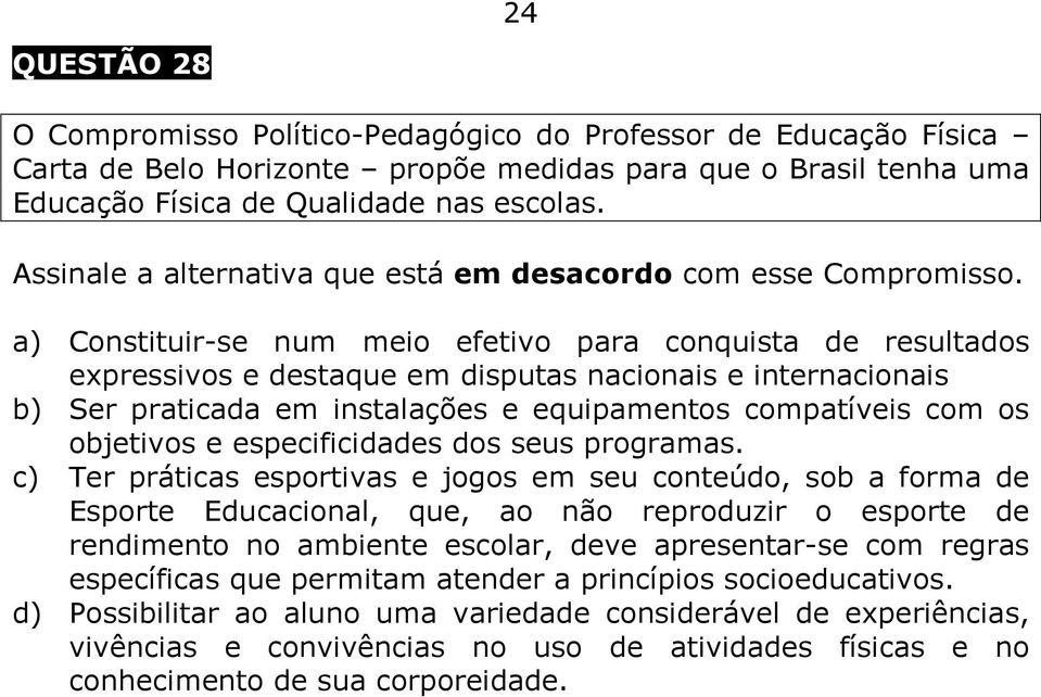 a) Constituir-se num meio efetivo para conquista de resultados expressivos e destaque em disputas nacionais e internacionais b) Ser praticada em instalações e equipamentos compatíveis com os