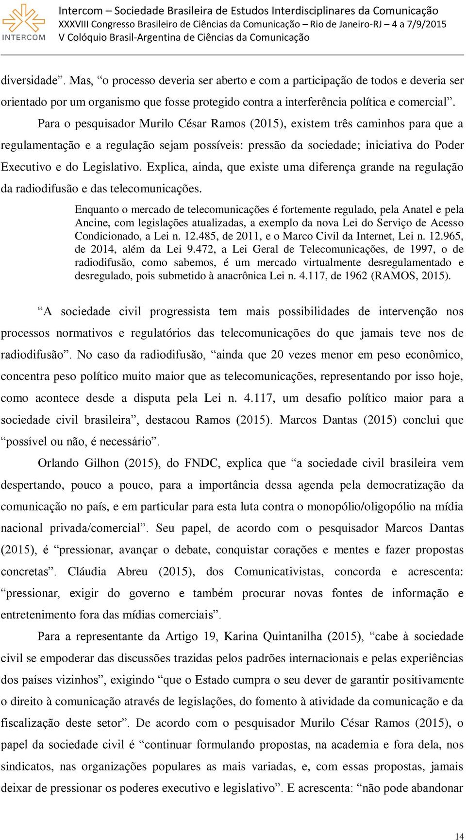 Explica, ainda, que existe uma diferença grande na regulação da radiodifusão e das telecomunicações.