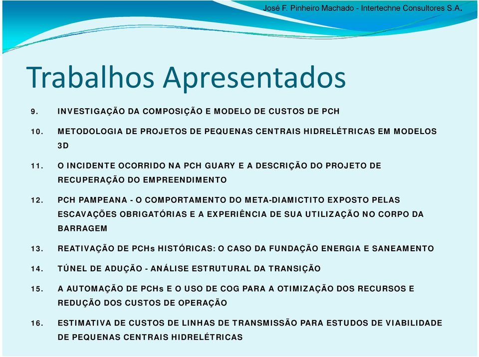 PCH PAMPEANA - O COMPORTAMENTO DO META-DIAMICTITO EXPOSTO PELAS ESCAVAÇÕES OBRIGATÓRIAS E A EXPERIÊNCIA DE SUA UTILIZAÇÃO NO CORPO DA BARRAGEM 13.