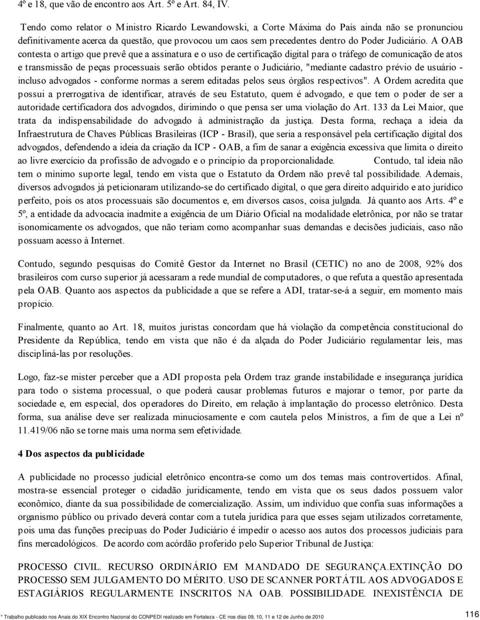 A OAB contesta o artigo que prevê que a assinatura e o uso de certificação digital para o tráfego de comunicação de atos e transmissão de peças processuais serão obtidos perante o Judiciário,