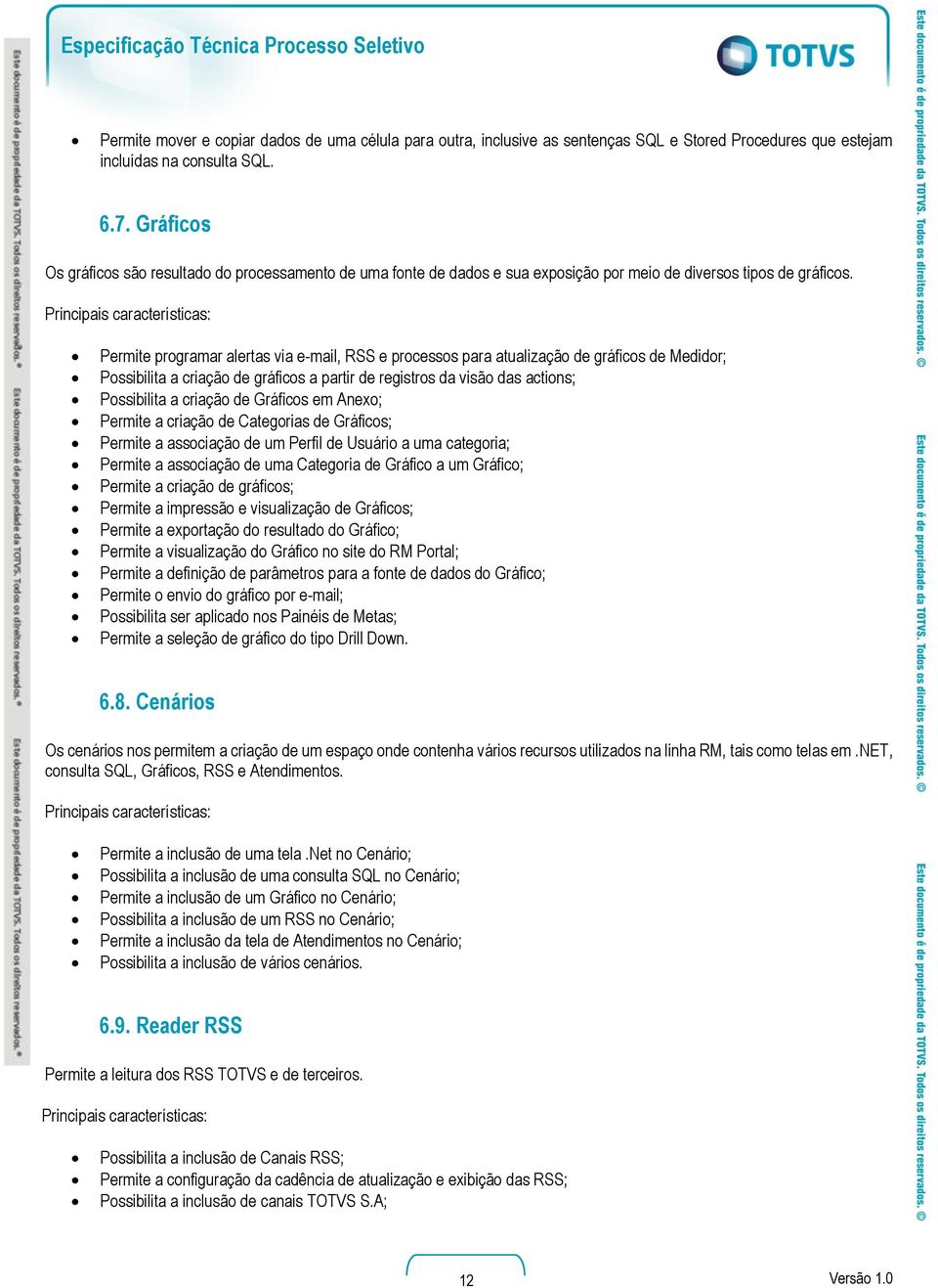 Permite programar alertas via e-mail, RSS e processos para atualização de gráficos de Medidor; Possibilita a criação de gráficos a partir de registros da visão das actions; Possibilita a criação de