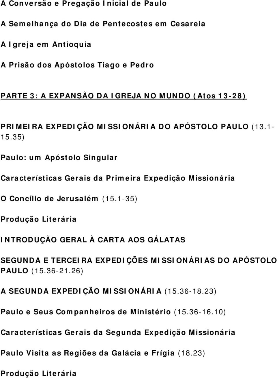 35) Paulo: um Apóstolo Singular Características Gerais da Primeira Expedição Missionária O Concílio de Jerusalém (15.