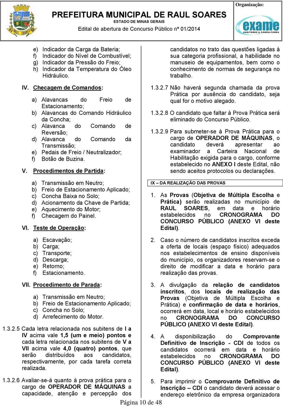 Checagem de Comandos: a) Alavancas do Freio de Estacionamento; b) Alavancas do Comando Hidráulico da Concha; c) Alavanca do Comando de Reversão; d) Alavanca do Comando da Transmissão; e) Pedais de