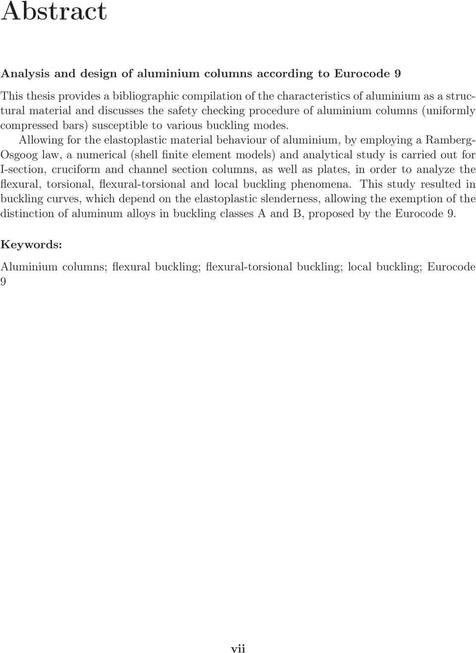 Allowing for the elastoplastic material behaviour of aluminium, by employing a Ramberg- Osgoog law, a numerical (shell finite element models) and analytical study is carried out for I-section,