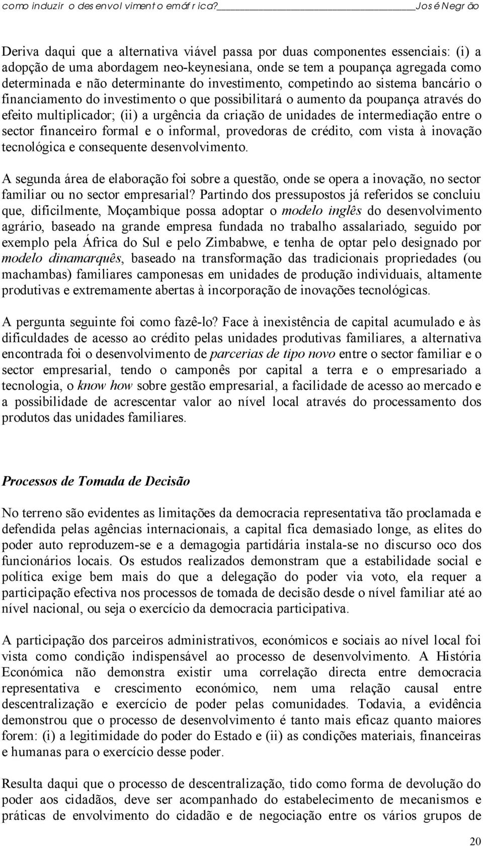 intermediação entre o sector financeiro formal e o informal, provedoras de crédito, com vista à inovação tecnológica e consequente desenvolvimento.