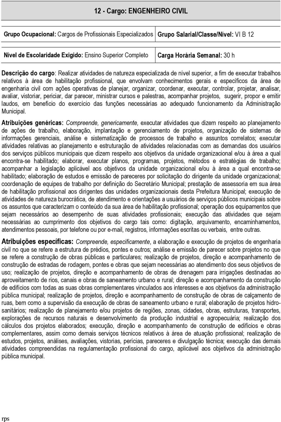 gerais e específicos da área de engenharia civil com ações operativas de planejar, organizar, coordenar, executar, controlar, projetar, analisar, avaliar, vistoriar, periciar, dar parecer, ministrar