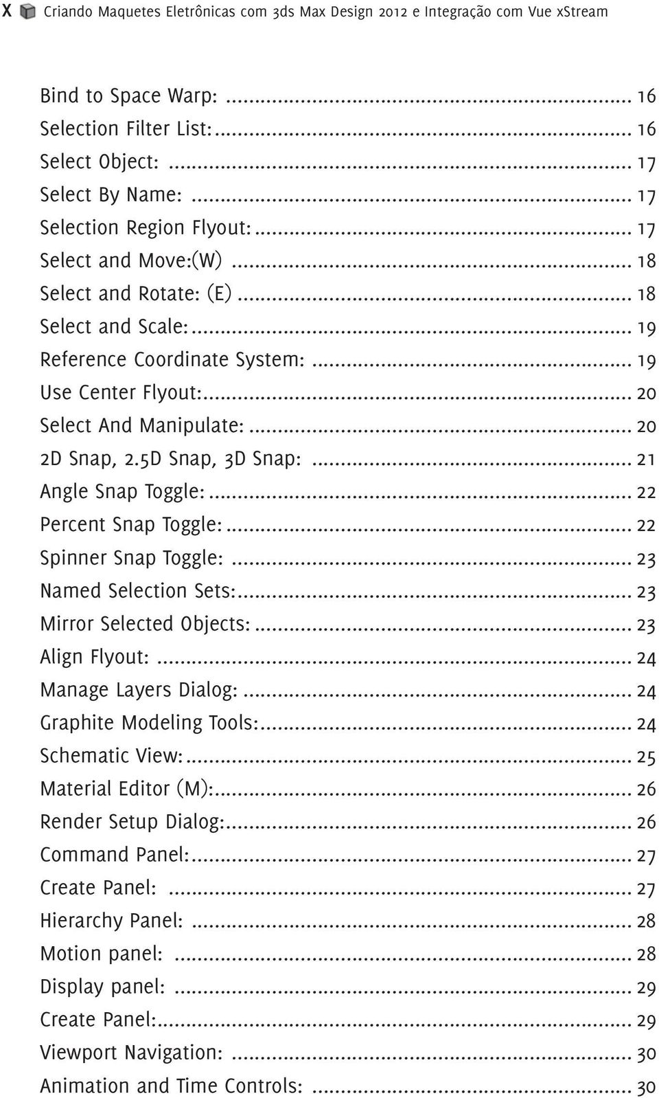 .. 20 2D Snap, 2.5D Snap, 3D Snap:... 21 Angle Snap Toggle:... 22 Percent Snap Toggle:... 22 Spinner Snap Toggle:... 23 Named Selection Sets:... 23 Mirror Selected Objects:... 23 Align Flyout:.