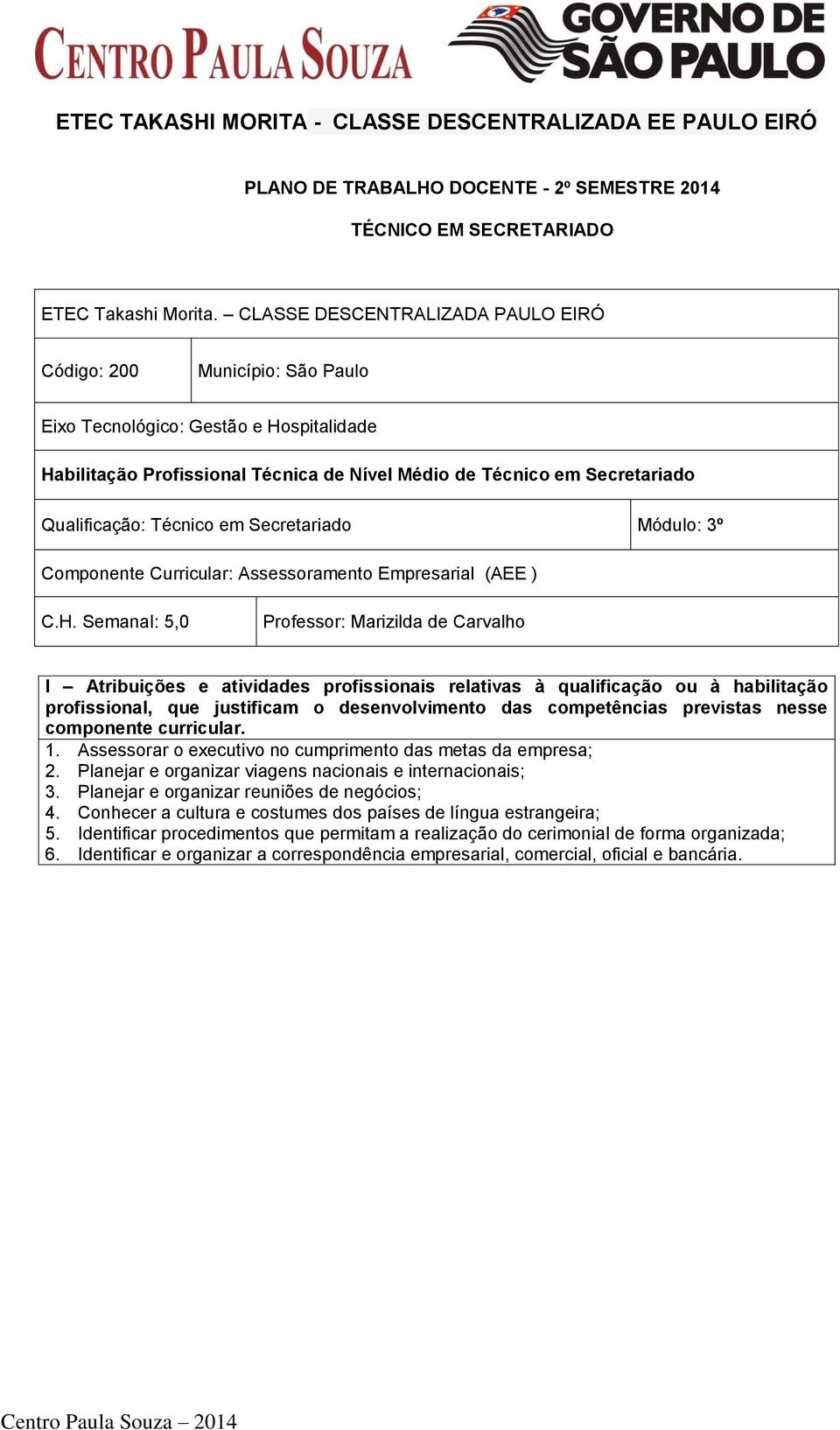 Técnico em Secretariado Módulo: 3º Componente Curricular: Assessoramento Empresarial (AEE ) C.H.