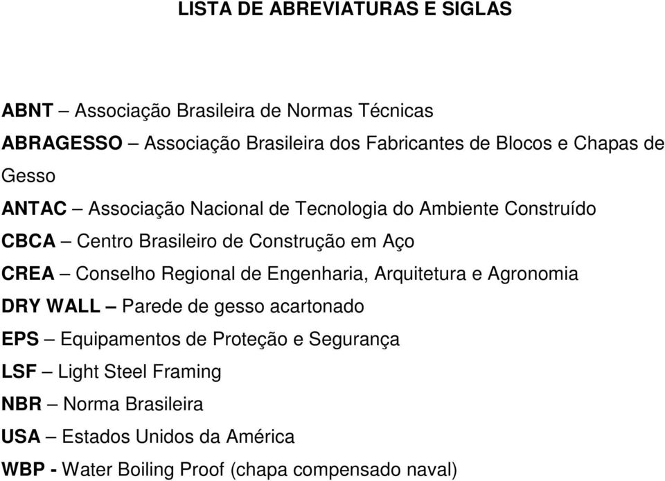 CREA Conselho Regional de Engenharia, Arquitetura e Agronomia DRY WALL Parede de gesso acartonado EPS Equipamentos de Proteção e